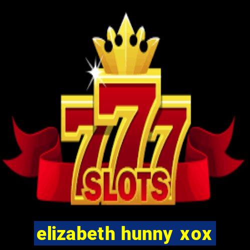 elizabeth hunny xox